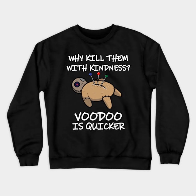 Why Kill Them With Kindness When Voodoo Is Quicker Crewneck Sweatshirt by Brobocop